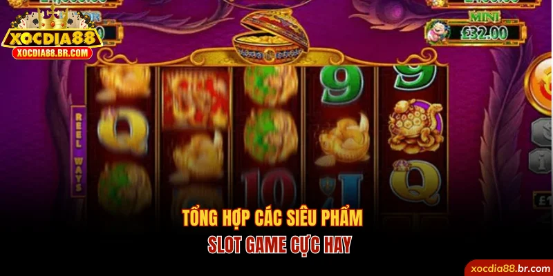 Tổng hợp các siêu phẩm slot game cực hay